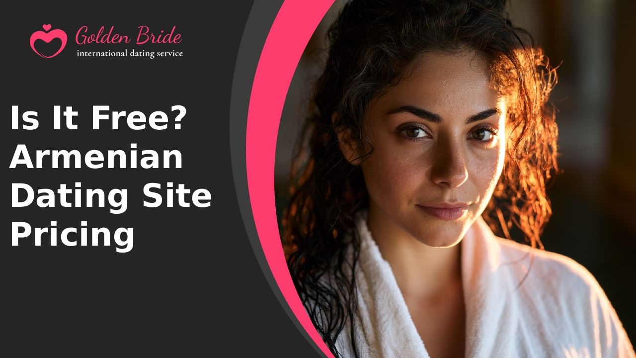 Is It Free? Armenian Dating Site Pricing