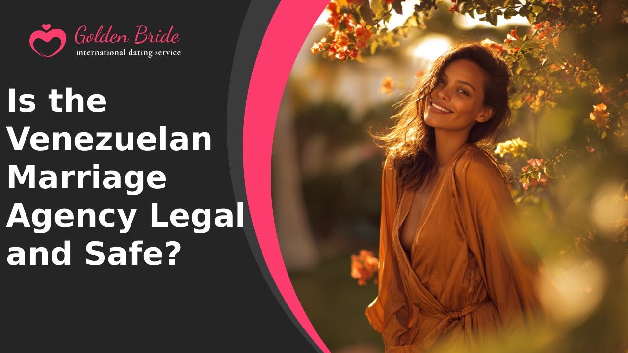Is the Venezuelan Marriage Agency Legal and Safe?