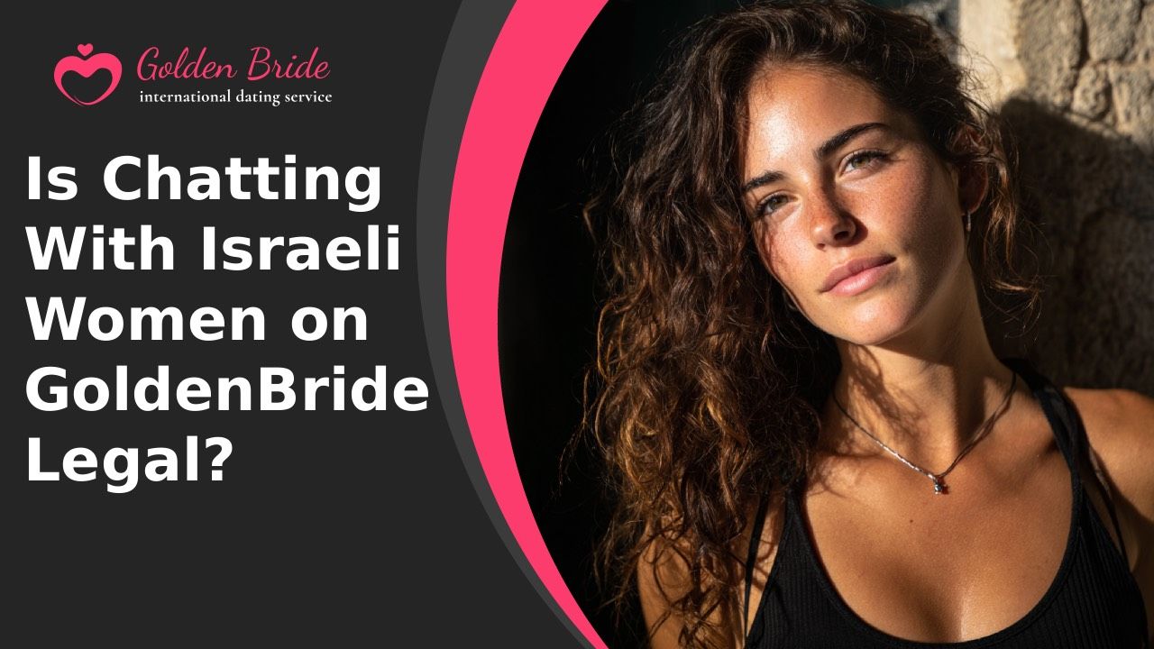 Is Chatting With Israeli Women on GoldenBride Legal?