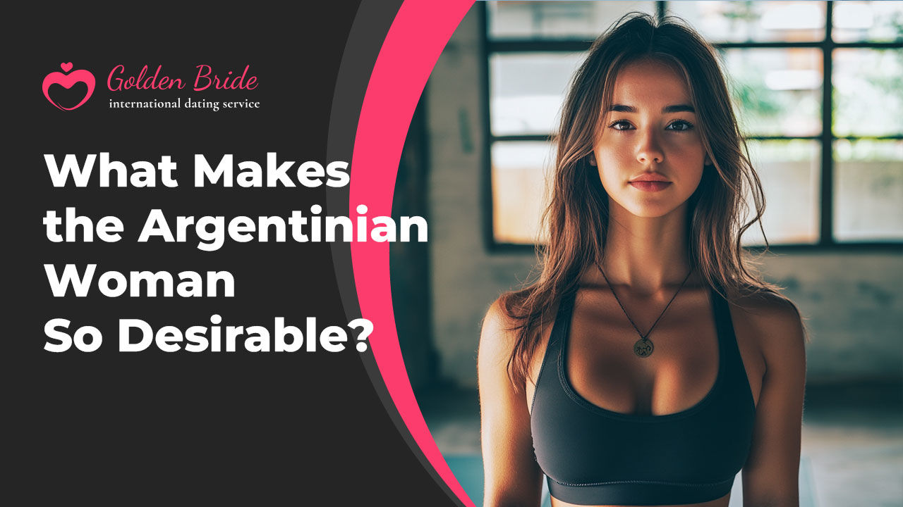 What Makes the Argentinian Woman So Desirable?