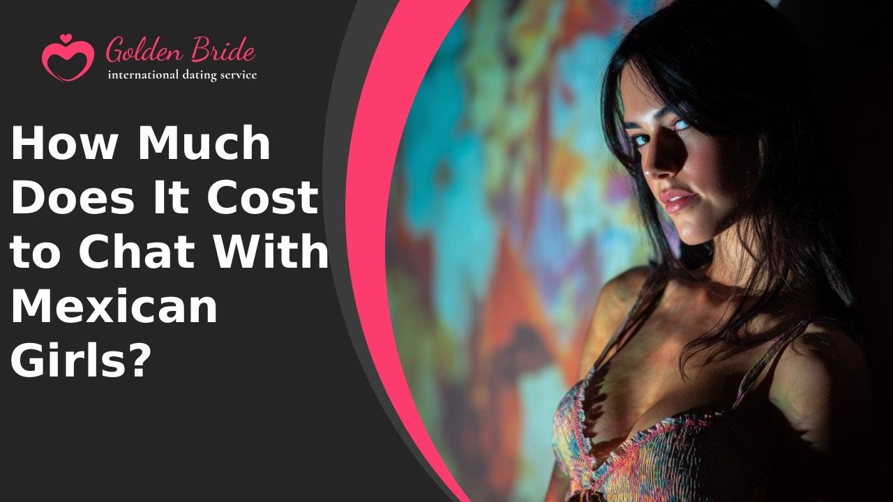 How Much Does It Cost to Chat With Mexican Girls?