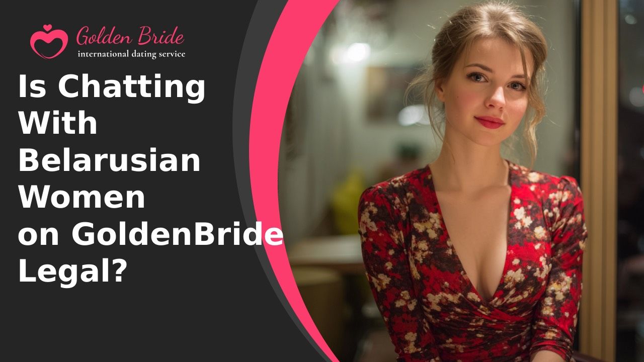 Is Chatting With Belarusian Women on GoldenBride Legal?