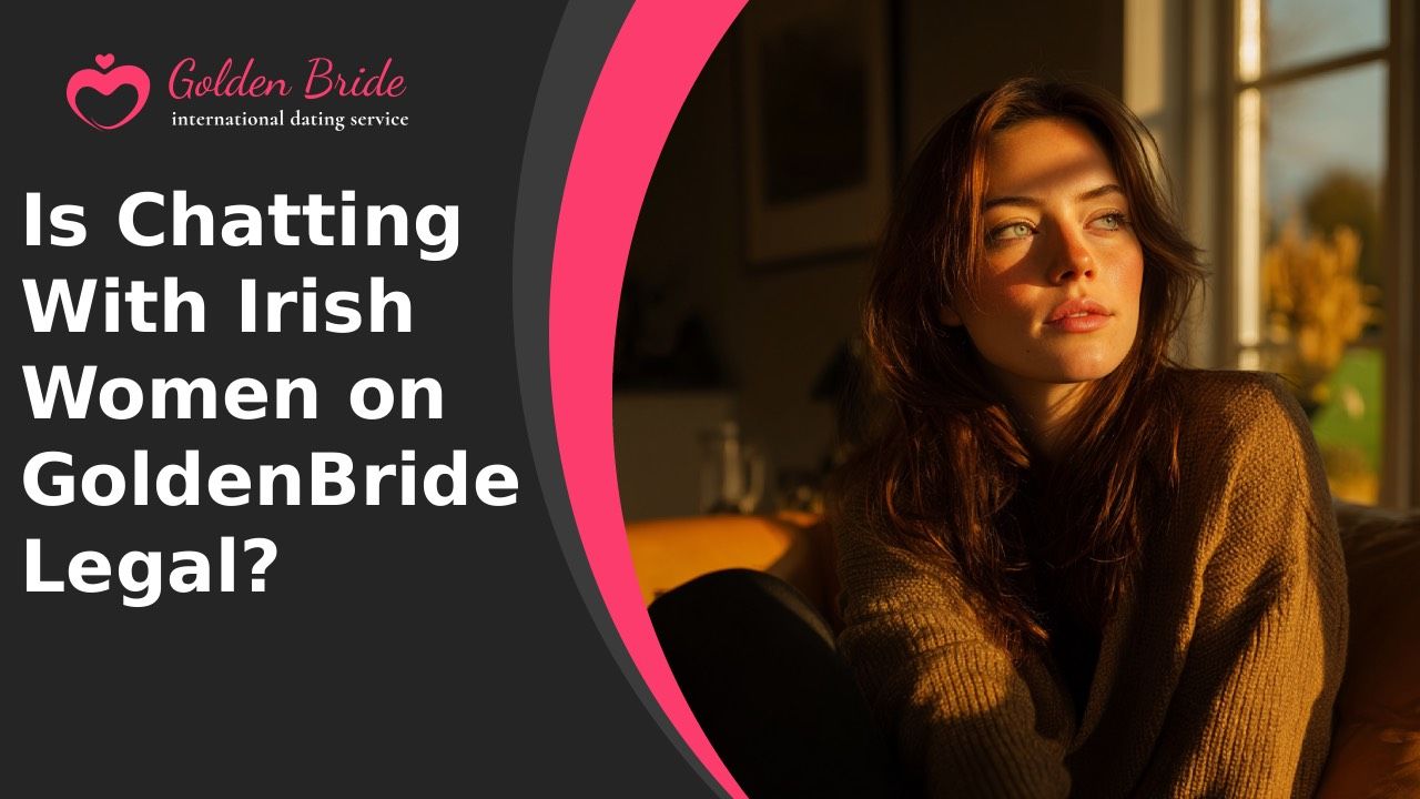 Is Chatting With Irish Women on GoldenBride Legal?