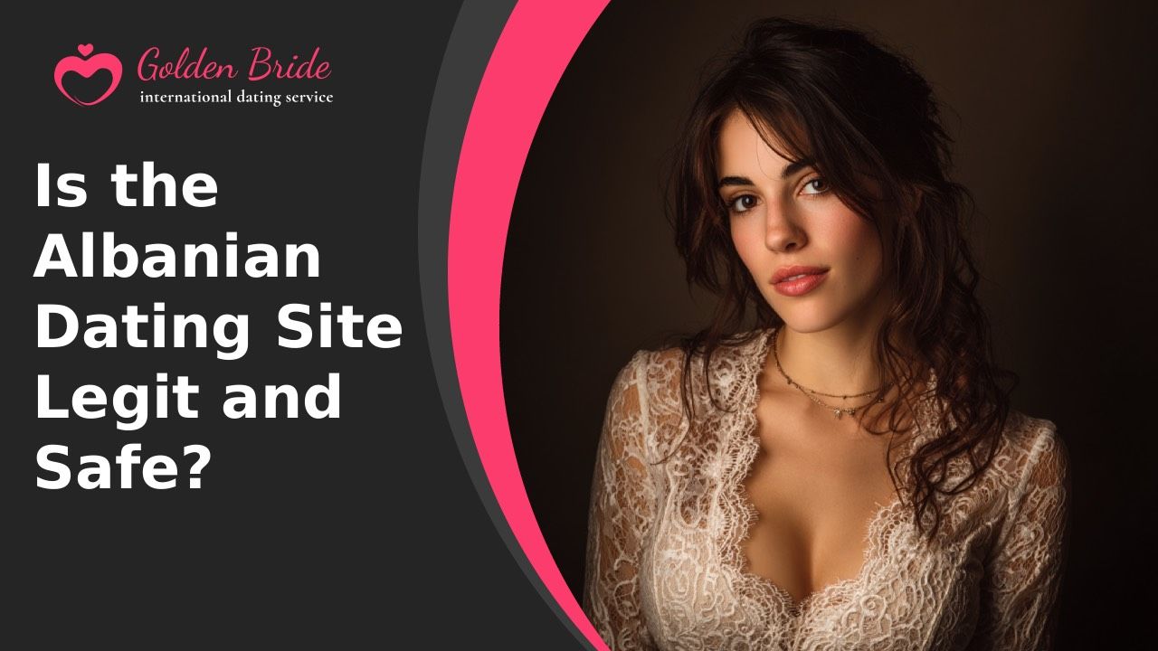 Is the Albanian Dating Site Legit and Safe?