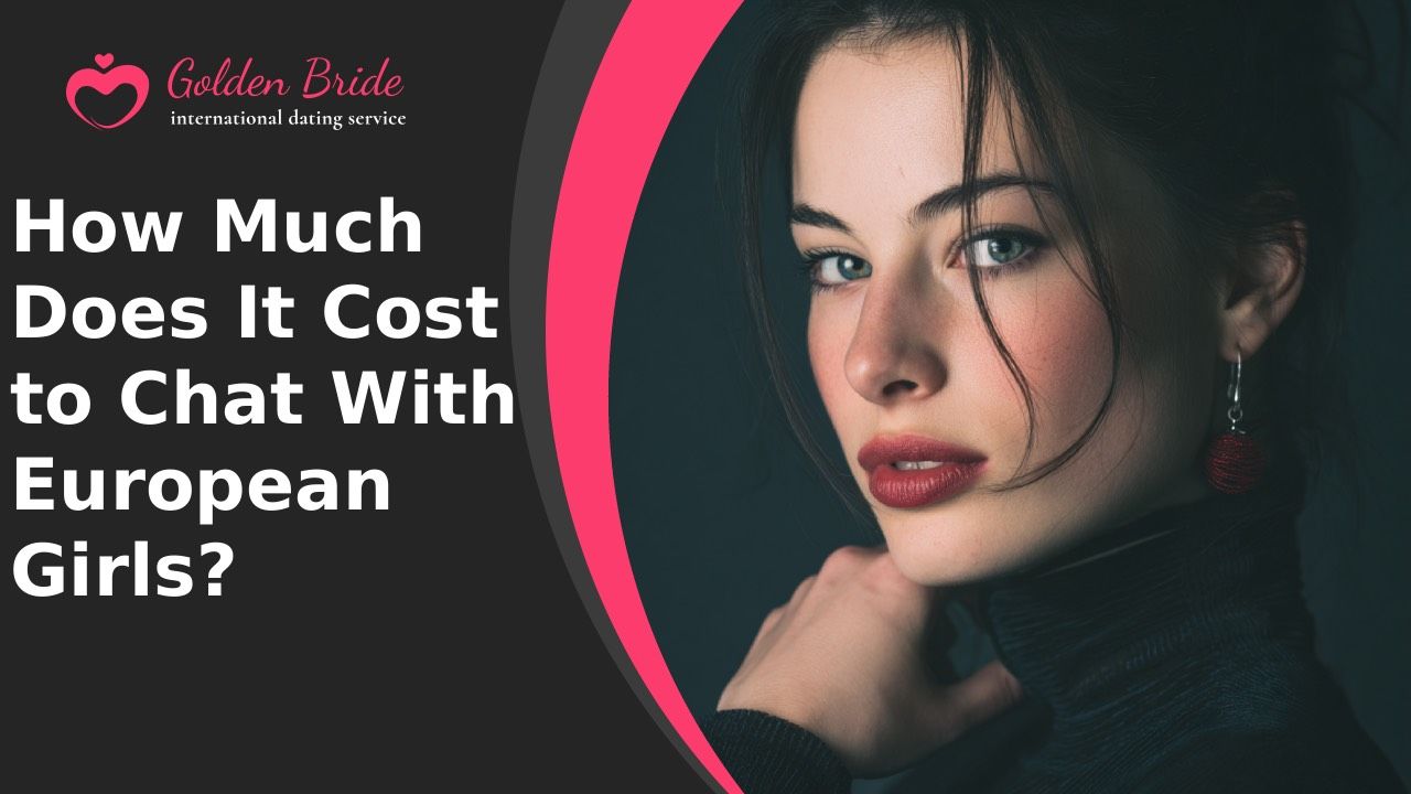 How Much Does It Cost to Chat With European Girls?
