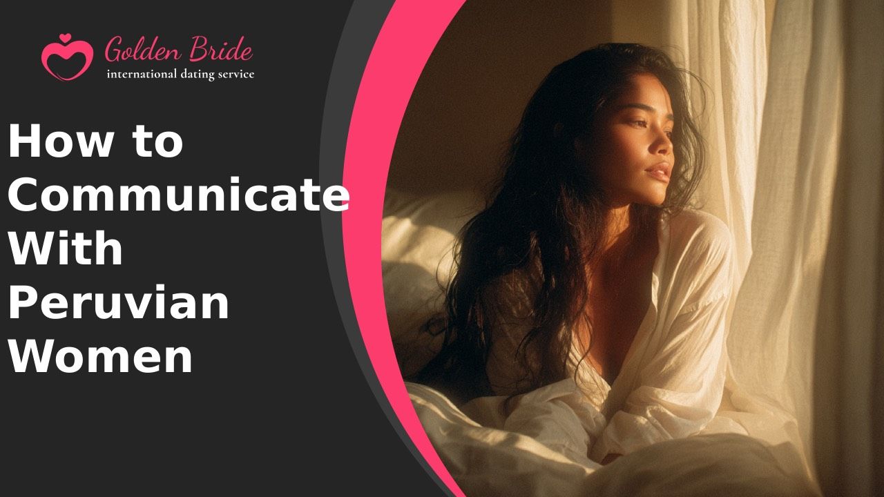 How to Communicate With Peruvian Women