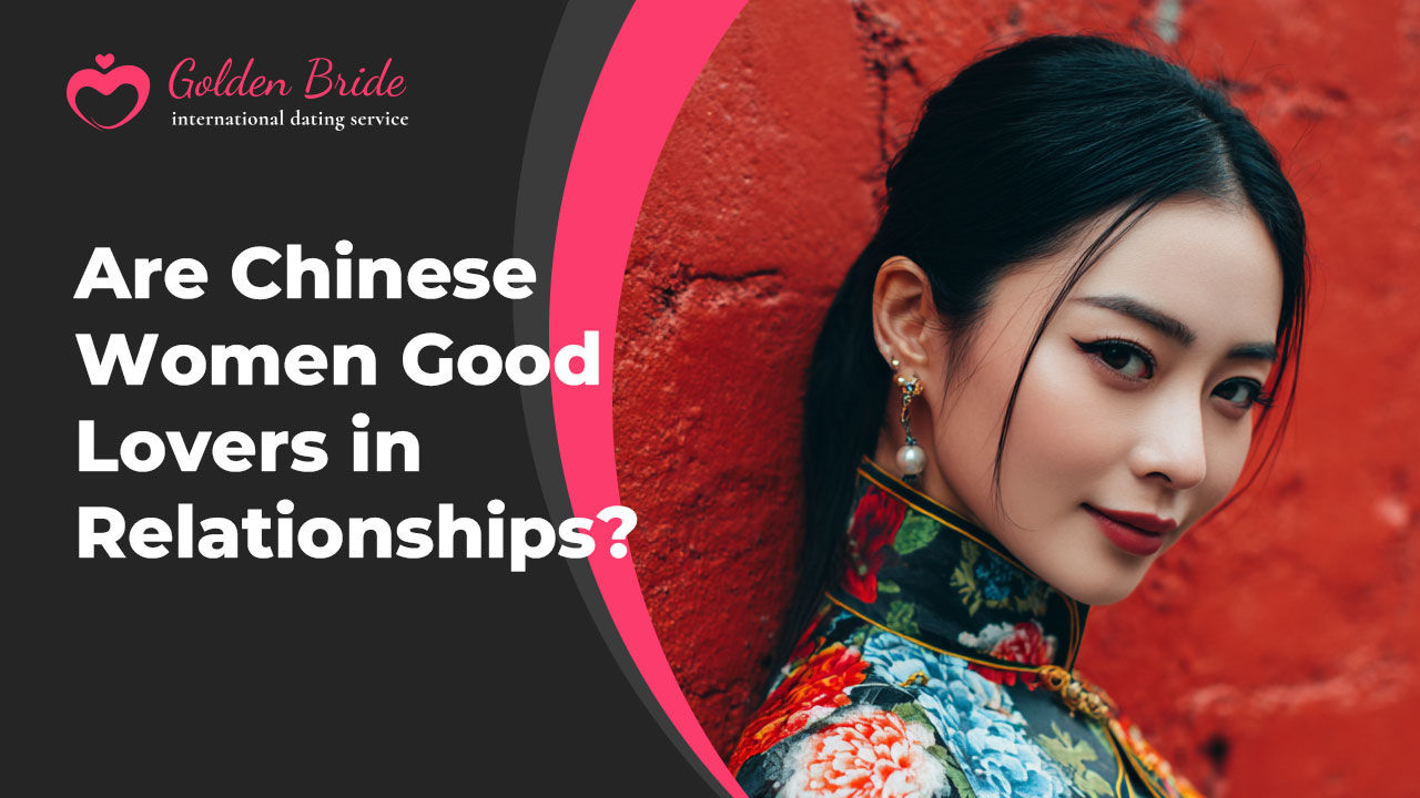 Are Chinese Women Good Lovers in Relationships?