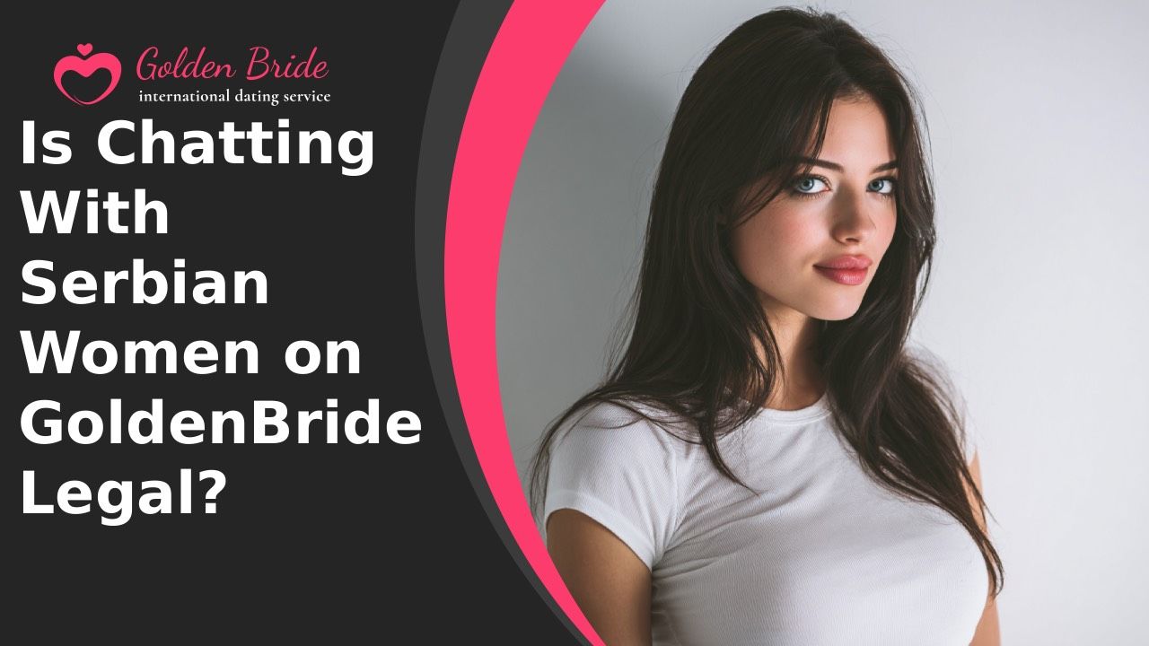 Is Chatting With Serbian Women on GoldenBride Legal?