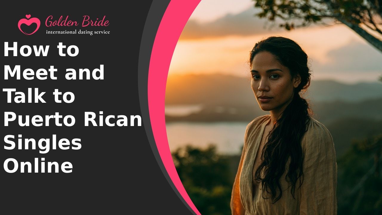 How to Meet and Talk to Puerto Rican Singles Online