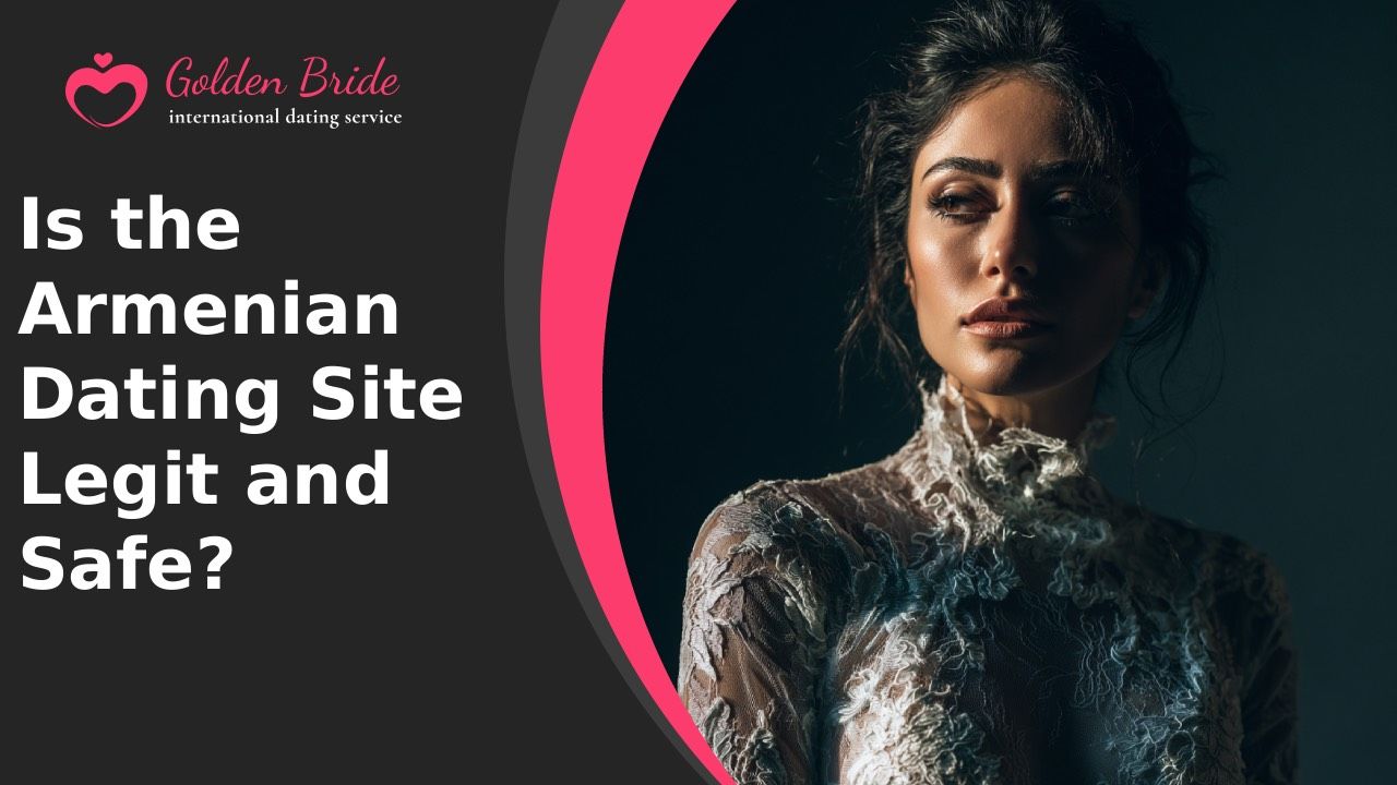 Is the Armenian Dating Site Legit and Safe?