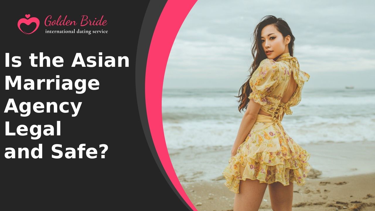 Is the Asian Marriage Agency Legal and Safe?
