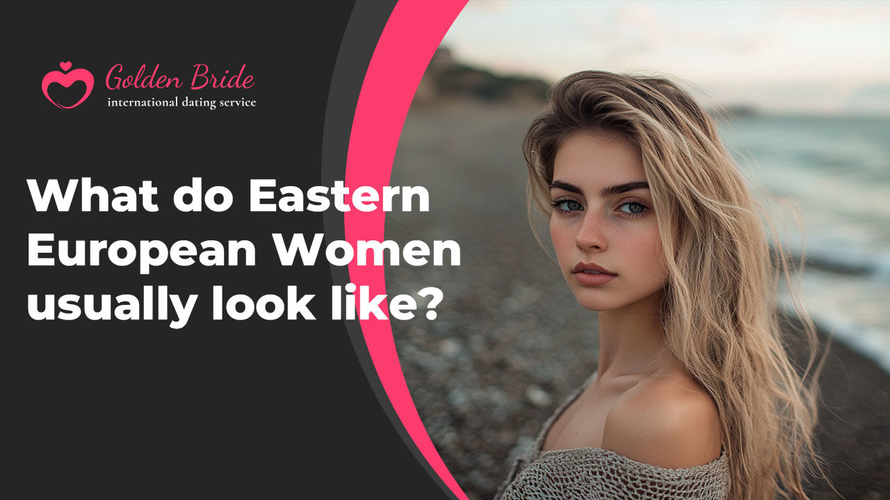 What do Eastern European Women usually look like?