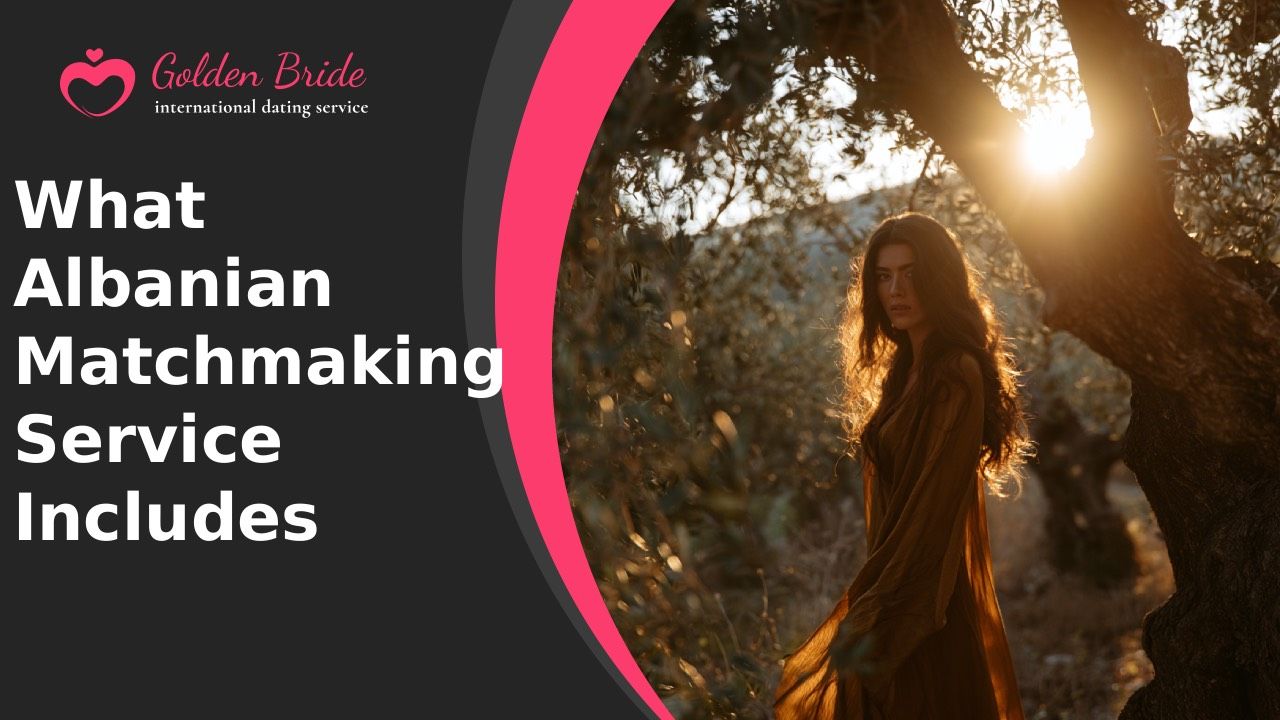What an Albanian Matchmaking Service Includes