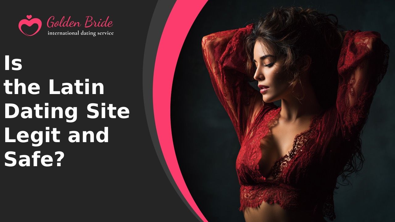 Is the Latin Dating Site Legit and Safe?