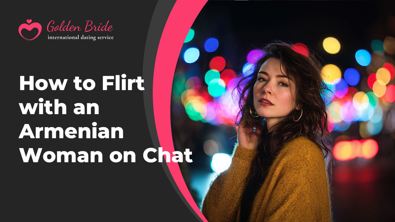 How to Flirt with an Armenian Woman on Chat