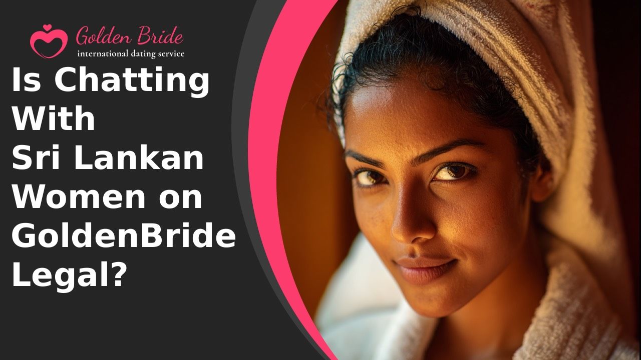 Is Chatting With Sri Lankan Women on GoldenBride Legal?