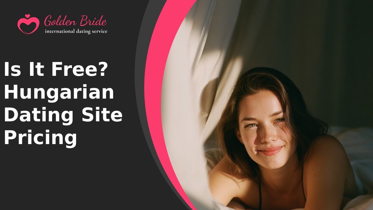 Is It Free? Hungarian Dating Site Pricing