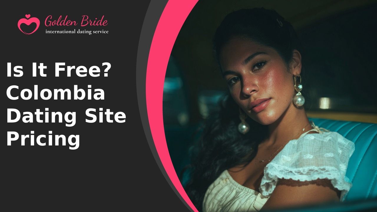 Is It Free? Colombia Dating Site Pricing