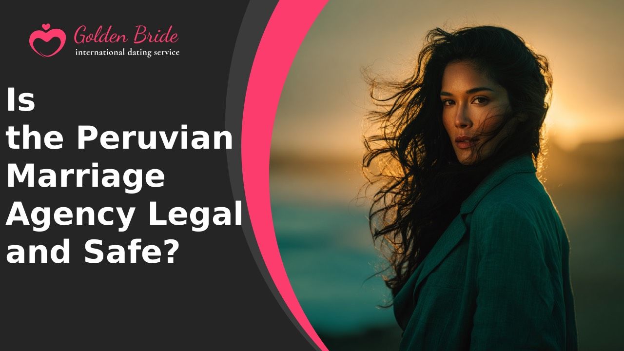 Is the Peruvian Marriage Agency Legal and Safe?