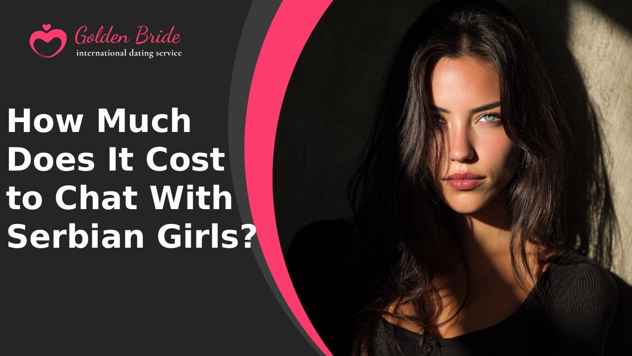 How Much Does It Cost to Chat With Serbian Girls?