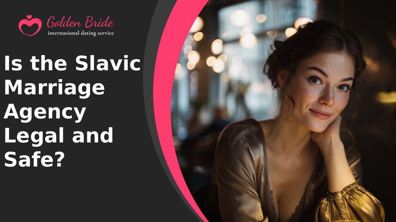 Is the Slavic Marriage Agency Legal and Safe?
