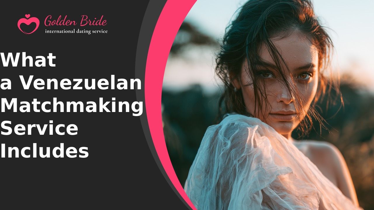 What a Venezuelan Matchmaking Service Includes