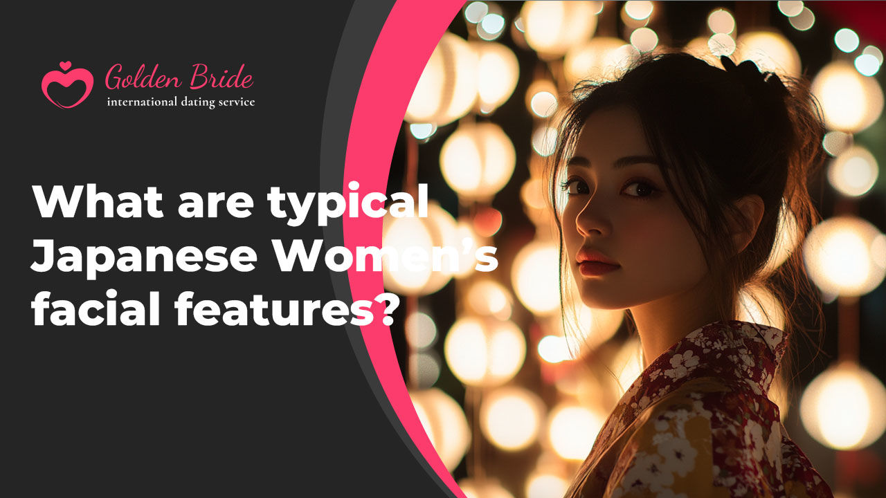 What are typical Japanese Women’s facial features?