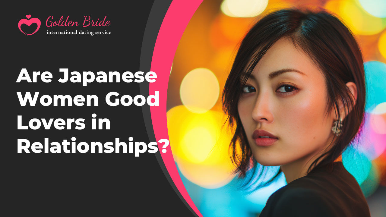 Are Japanese Women Good Lovers in Relationships?