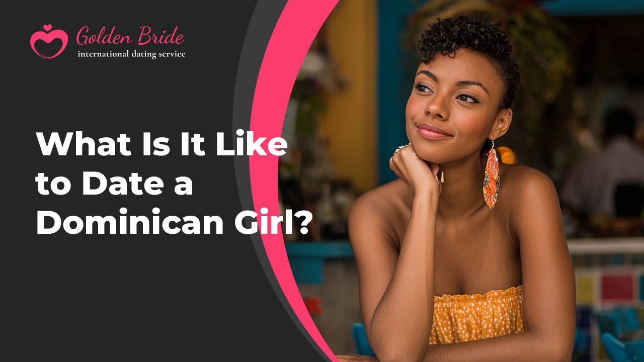 What Is It Like to Date a Dominican Girl?