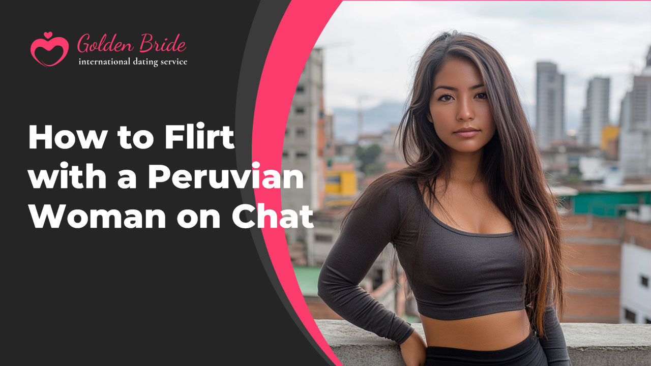 How to Flirt with a Peruvian Woman on Chat