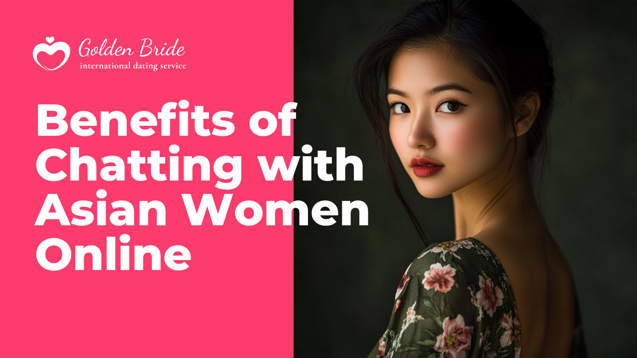 Benefits of Chatting with Asian Women Online
