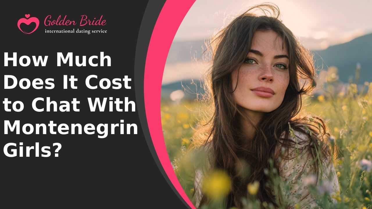 How Much Does It Cost to Chat With Montenegrin Girls?
