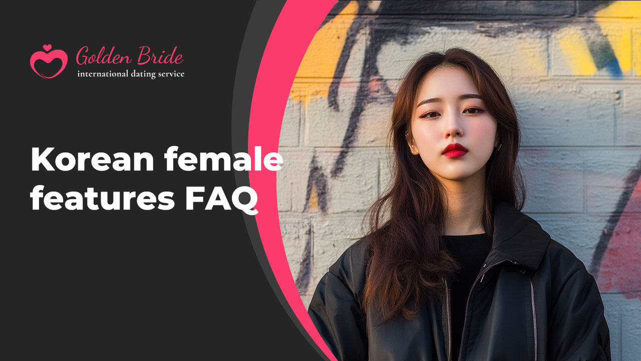 Korean female features FAQ