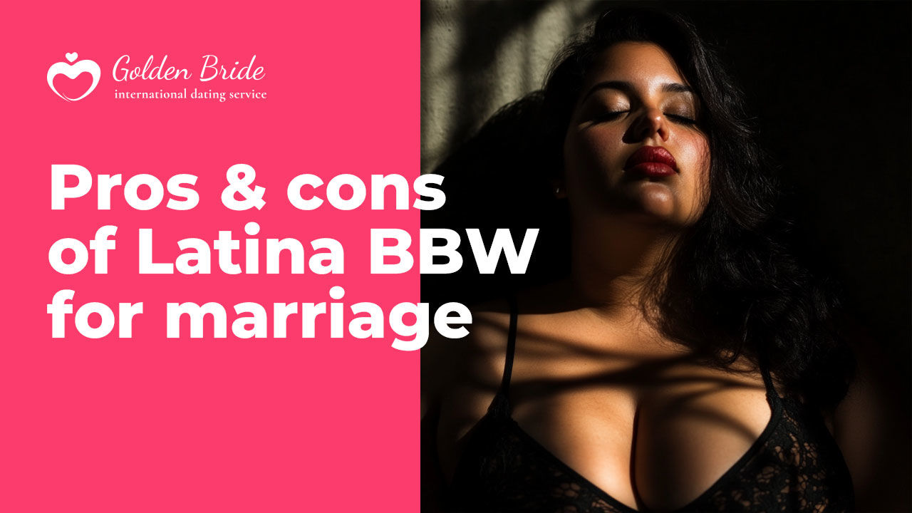 Pros & cons of Latina BBW for marriage