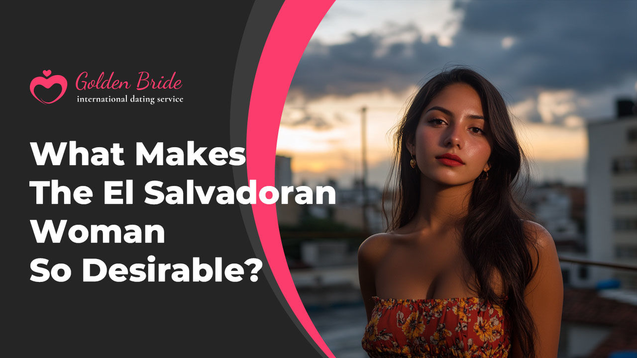 What Makes The El Salvadoran Woman So Desirable?