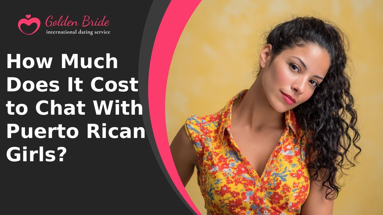 How Much Does It Cost to Chat With Puerto Rican Girls?