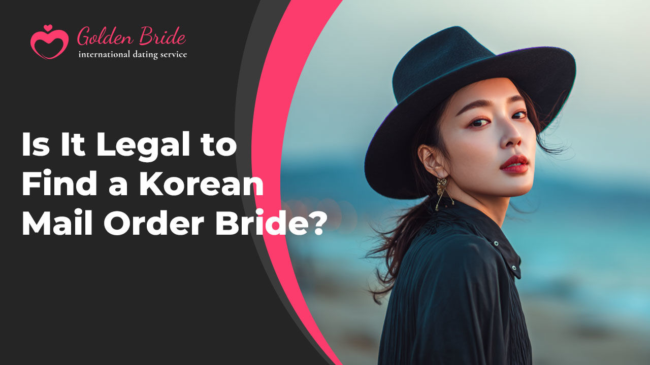 Is It Legal to Find a Korean Mail Order Bride?