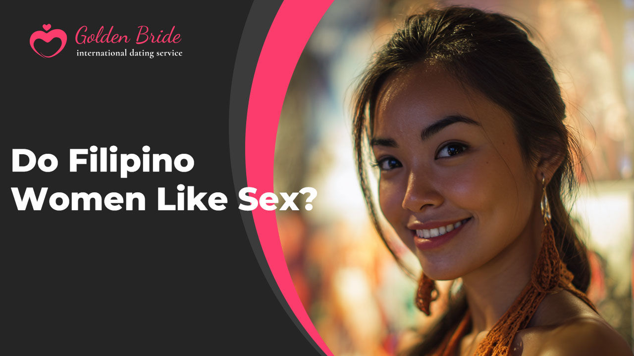 Do Filipino Women Like Sex?
