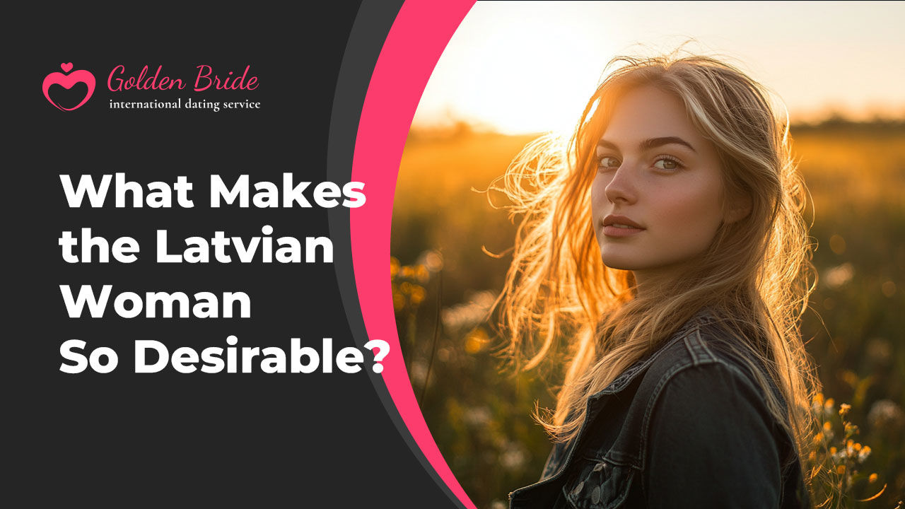 What Makes the Latvian Woman So Desirable?