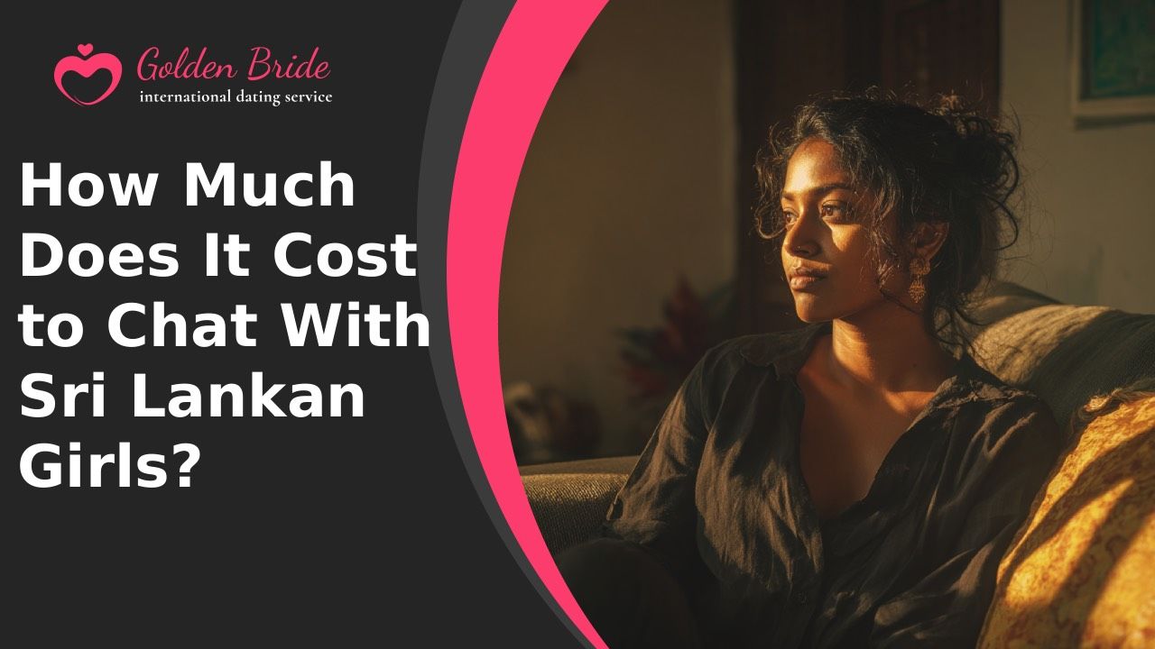 How Much Does It Cost to Chat With Sri Lankan Girls?