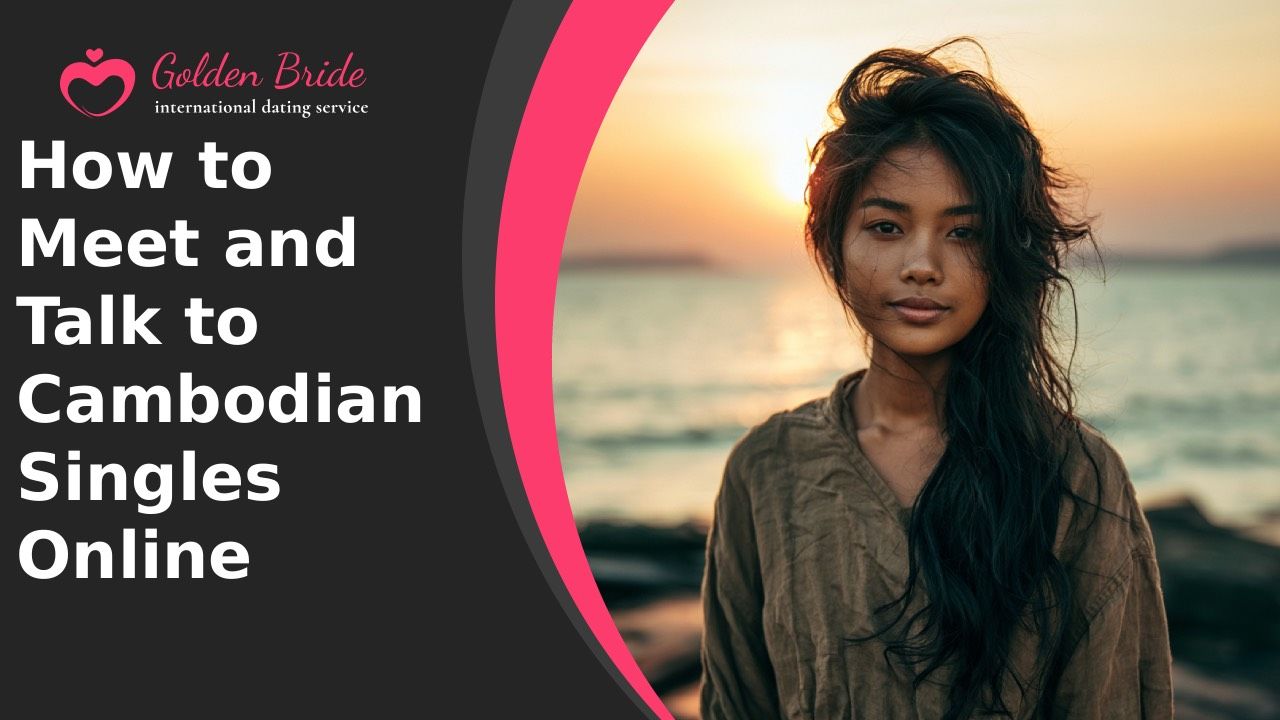 How to Meet and Talk to Cambodian Singles Online