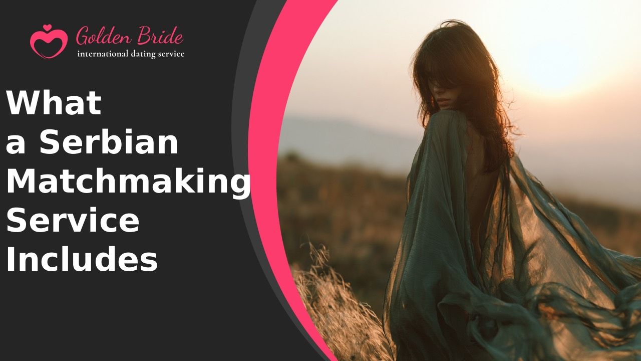 What a Serbian Matchmaking Service Includes