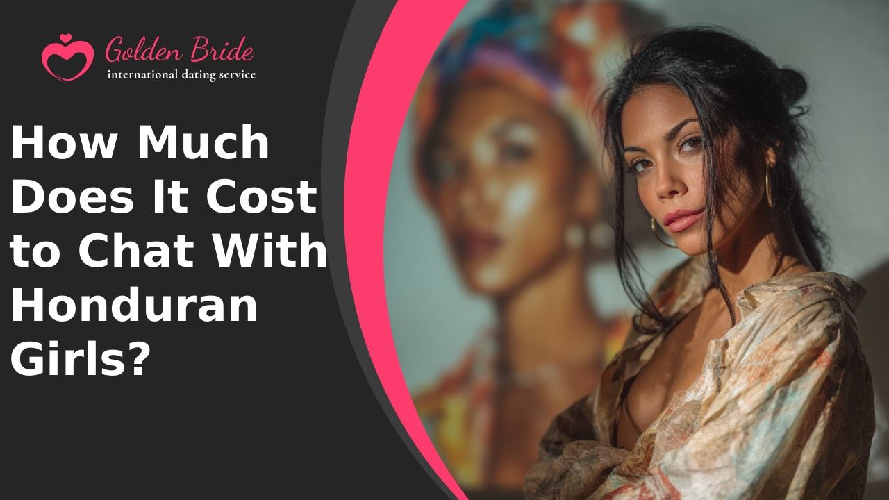 How Much Does It Cost to Chat With Honduran Girls?