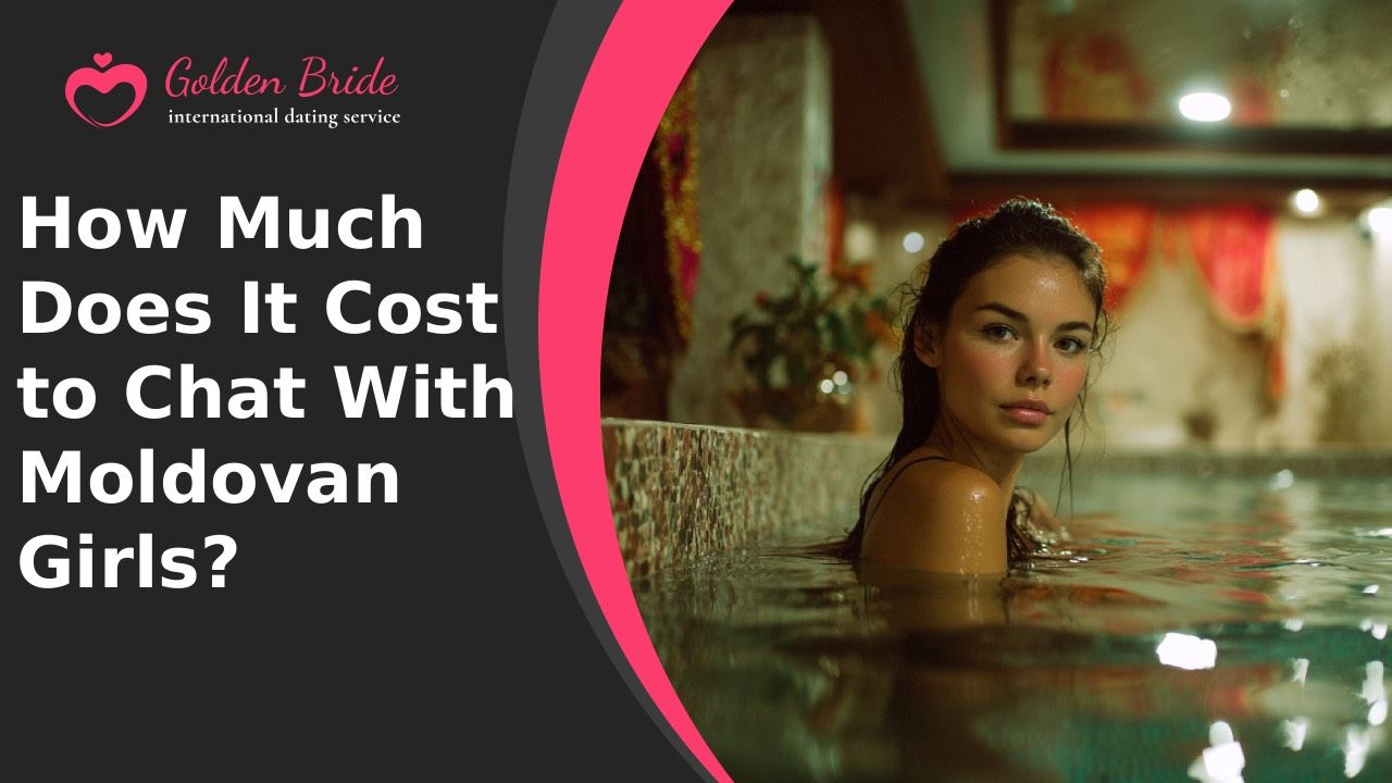 How Much Does It Cost to Chat With Moldovan Girls?