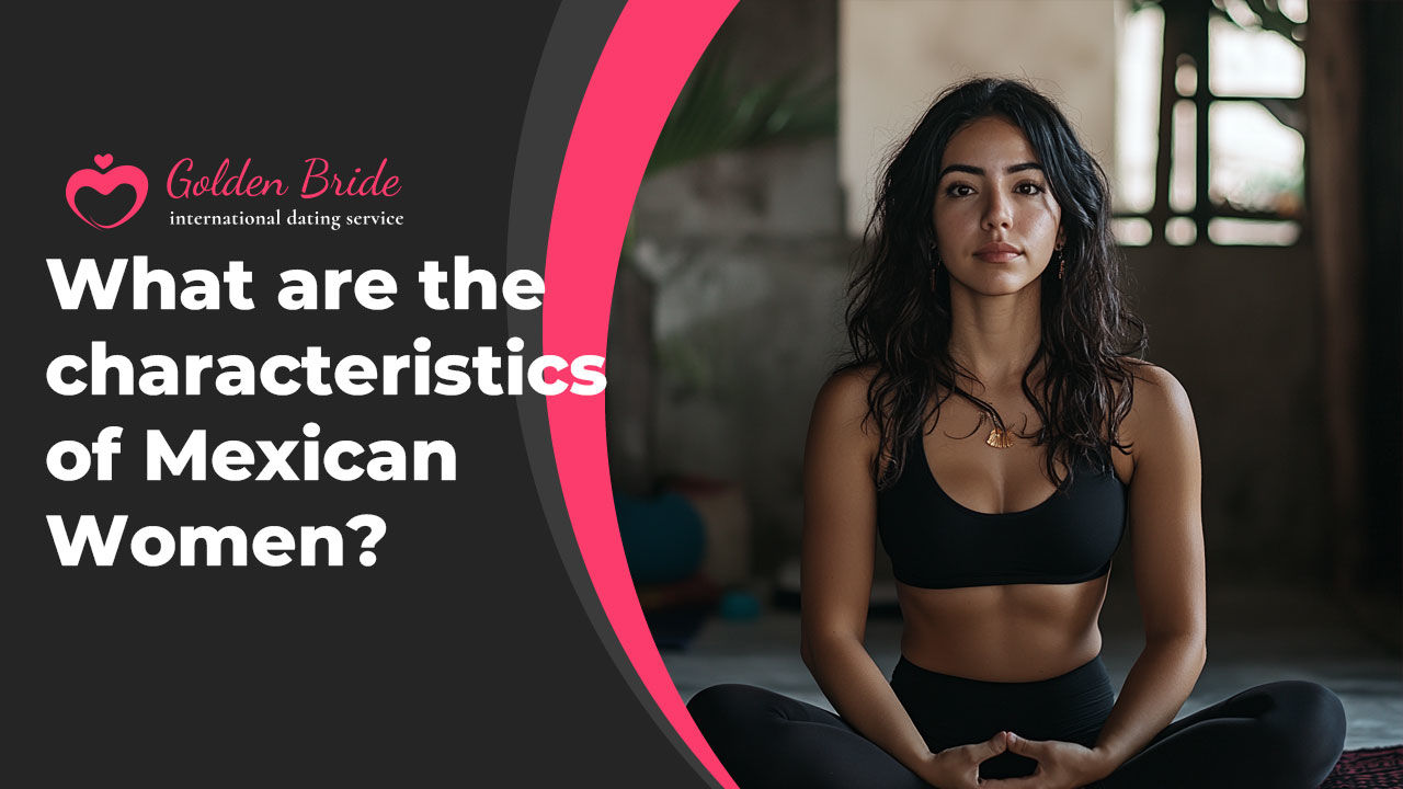 What are the characteristics of Mexican Women?