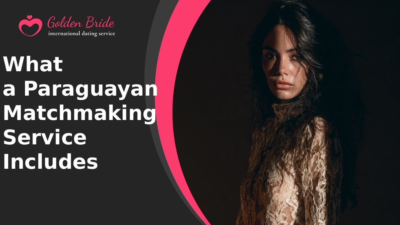 What a Paraguayan Matchmaking Service Includes