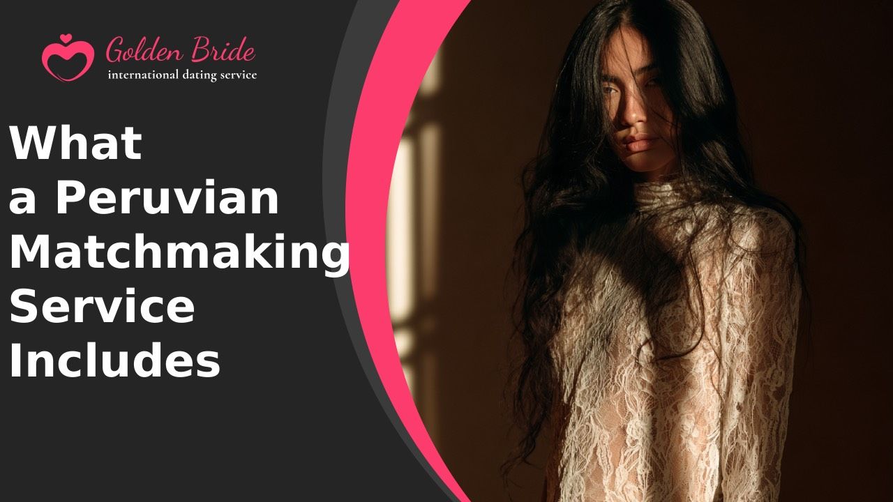 What a Peruvian Matchmaking Service Includes