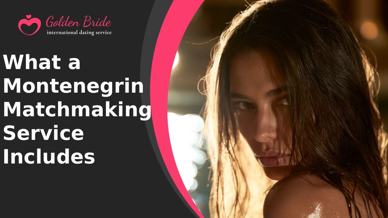 What a Montenegrin Matchmaking Service Includes