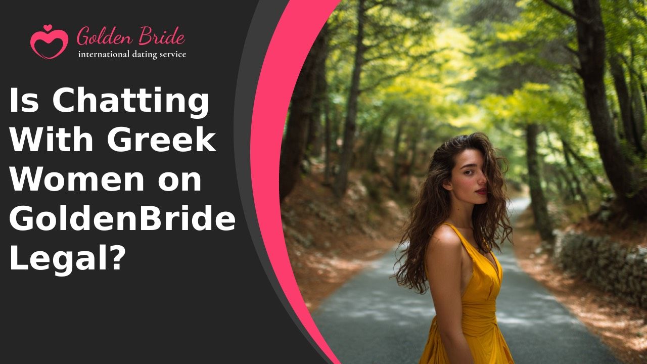 Is Chatting With Greek Women on GoldenBride Legal?