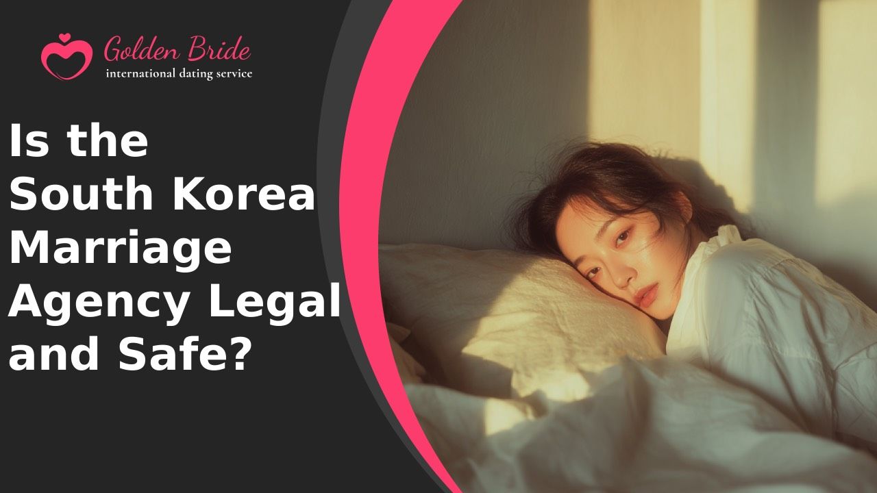 Is the South Korea Marriage Agency Legal and Safe?